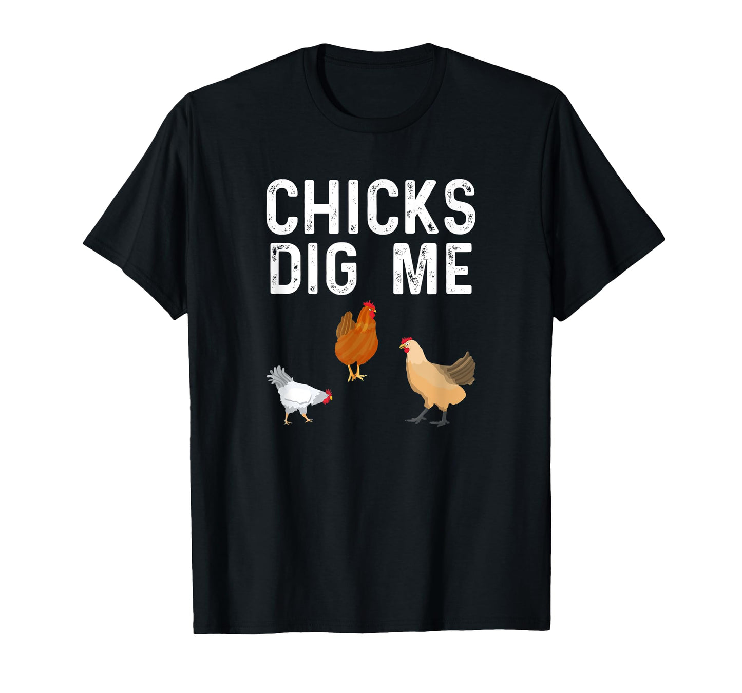 Chicken Farmer Funny Chicks Dig Me Farming T-Shirt