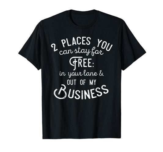Didn't you know there's two places you can stay for free T-Shirt