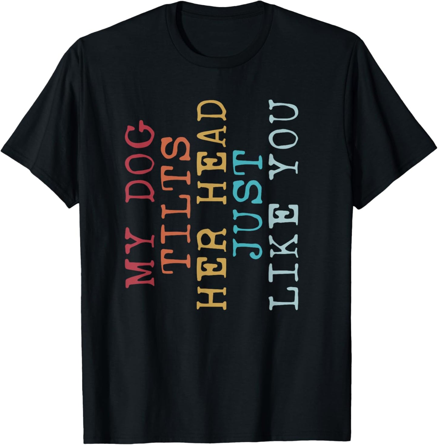 Funny My Dog Tilts Her Head Just Like You Vintage Retro T-Shirt
