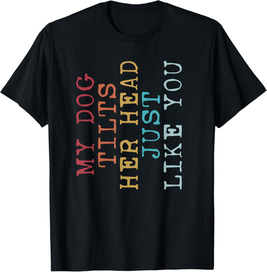 Funny My Dog Tilts Her Head Just Like You Vintage Retro T-Shirt