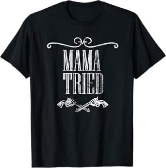 Mama Tried Country Music Western Redneck Men's Women's T-Shirt T-Shirt