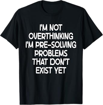 I'm not Overthinking I'm Pre-Solving Problems Funny Saying T-Shirt
