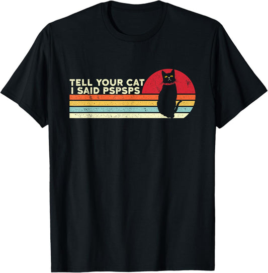 Tell Your Cat I Said pspsps Funny Cat Retro Vintage T-Shirt