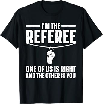 Funny Referee Design For Men Women Sports Ref Gag Referee T-Shirt