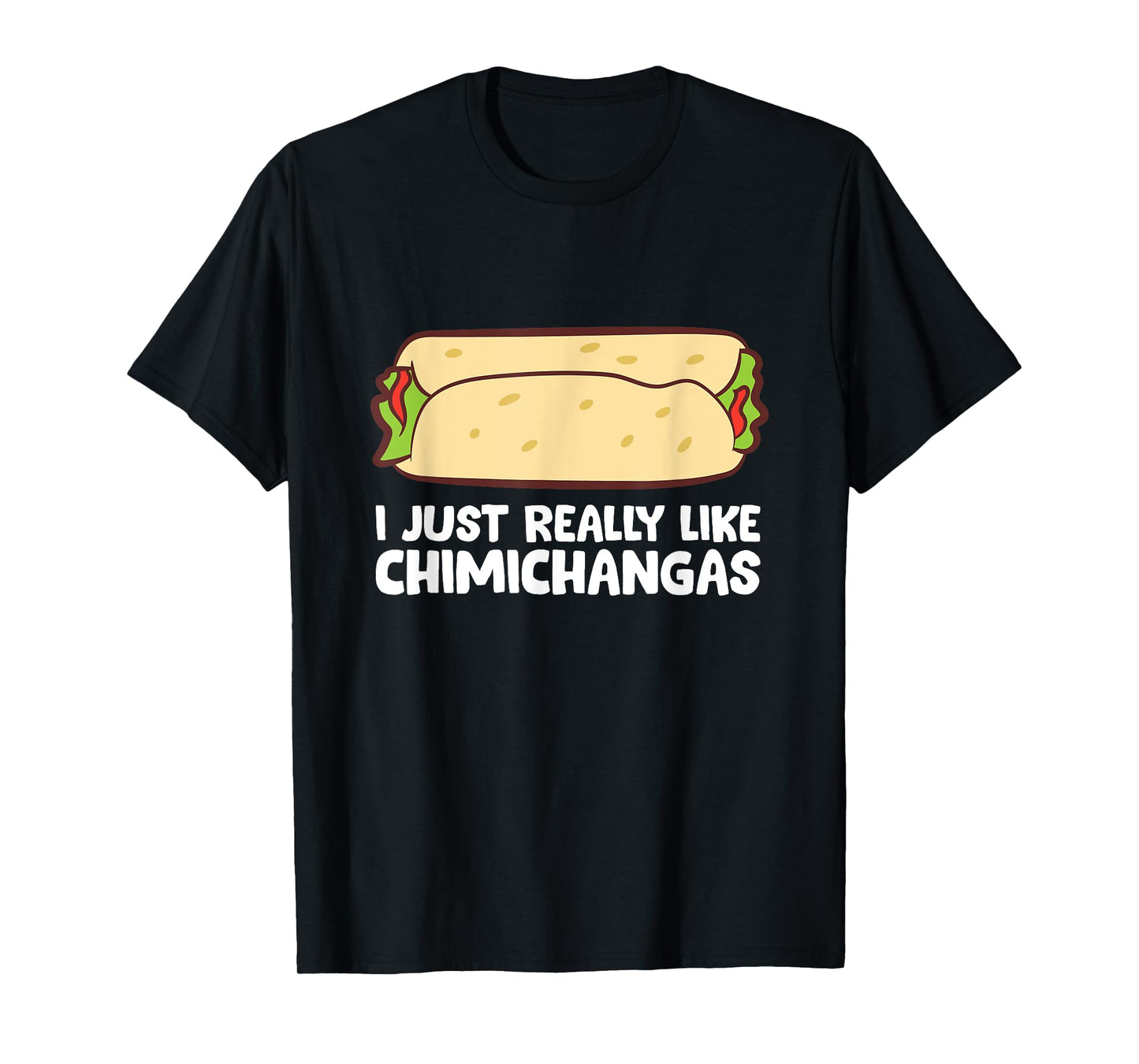 Mexican Chimichangas I Just Really Like Chimichangas T-Shirt