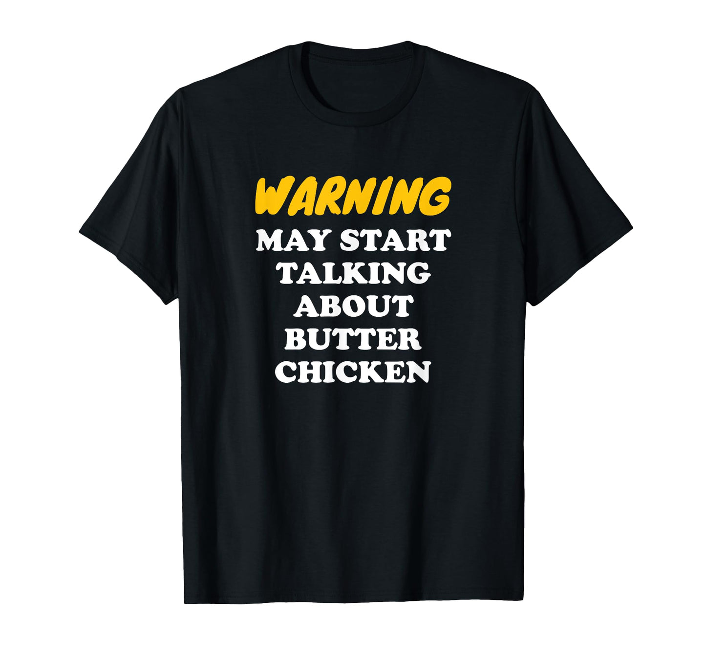 Warning May Start Talking About Butter Chicken T-Shirt