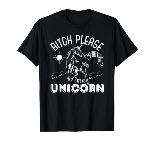 Bitch Please I'm A Unicorn - Funny Unicorn Lover T-Shirt