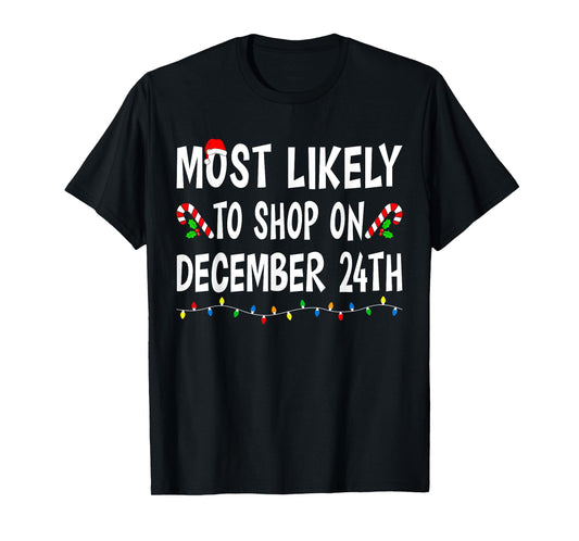 Most Likely To Shop On December 24th Funny Family Christmas T-Shirt