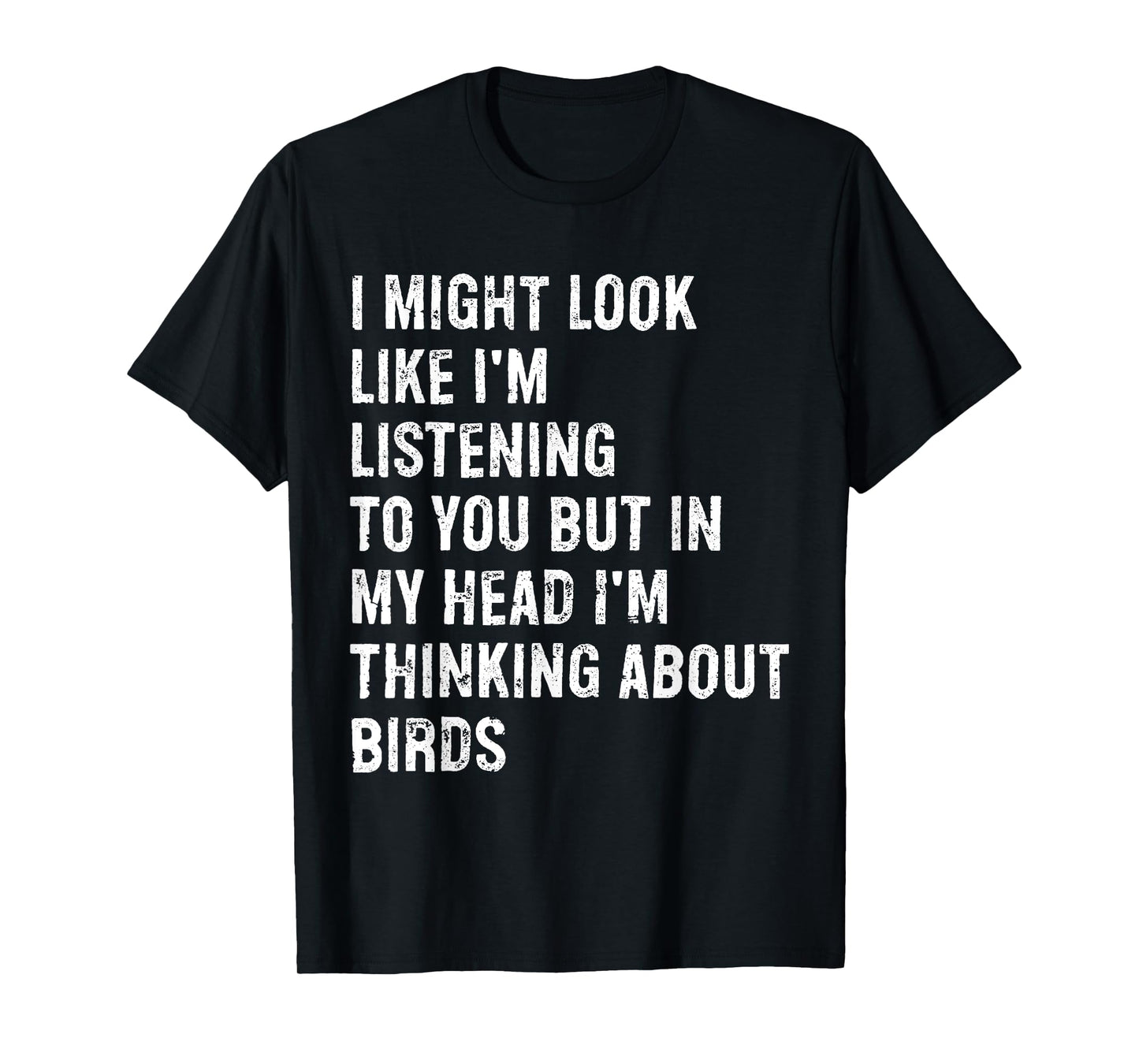 I Might Look Like I'm Listening Bird Watching T-Shirt