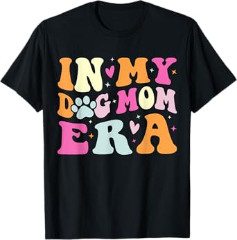 In My Dog Mom Era Cute Dog Mom Men Women T-Shirt
