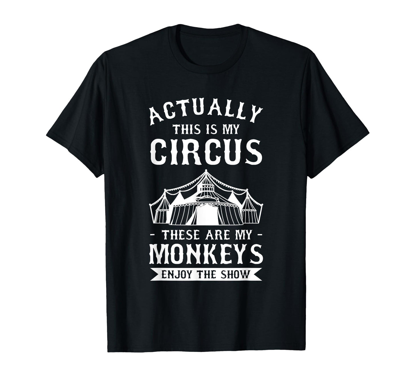 Actually This Is My Circus These Are My Monkeys Enjoy T-Shirt