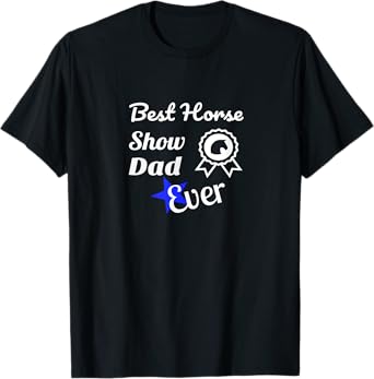Best Horse Show Dad T Shirt For Equestrian Fathers Tee T-Shirt