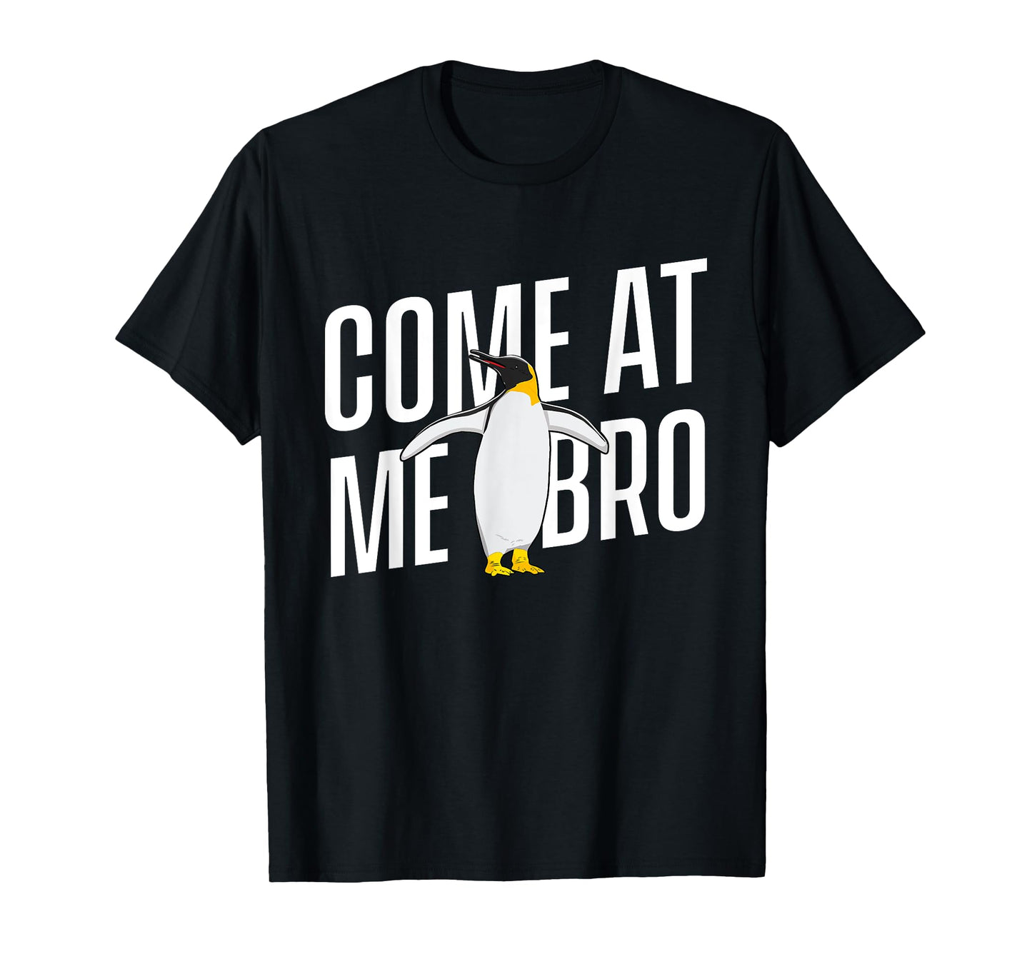 Come At Me Bro - Penguin Lover Bird Watcher Aquatic Bird T-Shirt