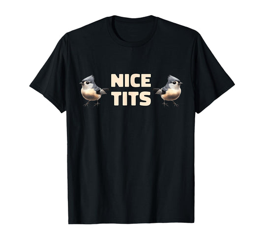 Nice Tits Funny Tufted Titmouse Birds Nature Birdwatching T-Shirt