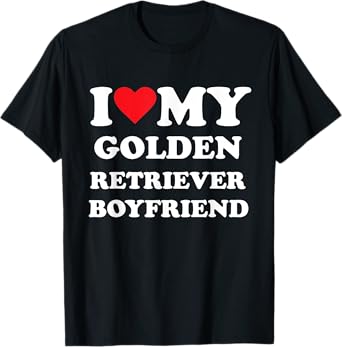 I Love My Golden Retriever Boyfriend T-Shirt