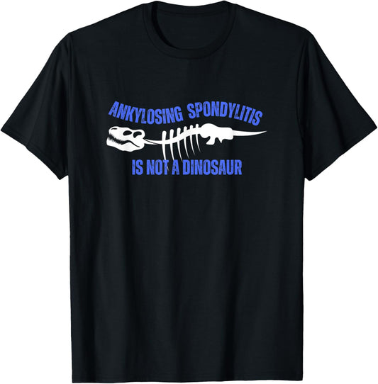Ankylosing Spondylitis Is Not A Dinosaur T-Shirt