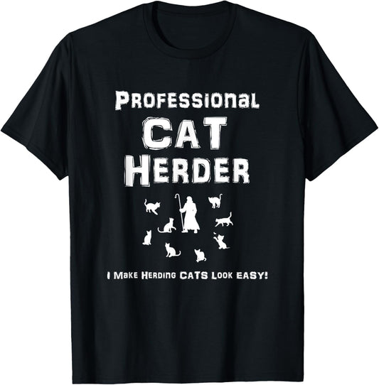 Professional Cat Herder. I Make Herding Cats Look Easy! T-Shirt
