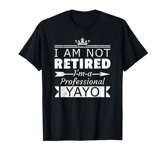 Not Retired Professional Yayo Grandpa Fun Fathers Day T-Shirt
