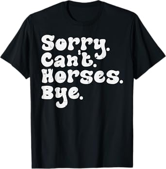 Sorry Cant Horses Bye Funny Equestrian Women Girls Kids Teen T-Shirt