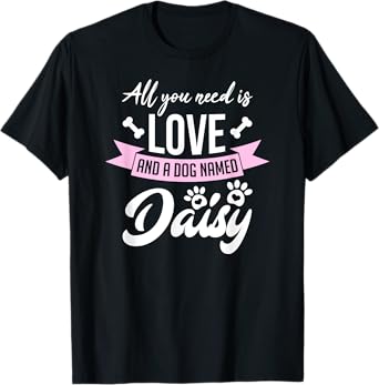 All You Need Is Love And A Dog Named Daisy Owner Men Women Girls Kids T-Shirt