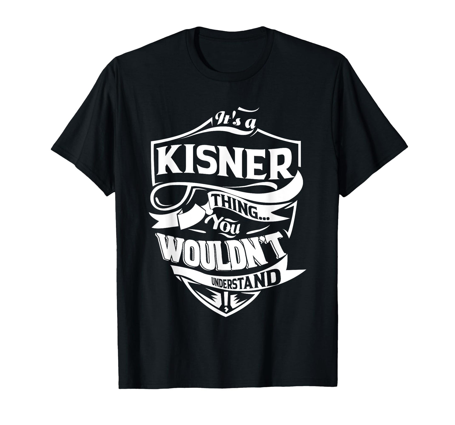 It is a KISNER Thing Gifts T-Shirt