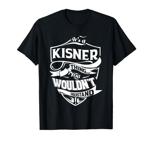 It is a KISNER Thing Gifts T-Shirt
