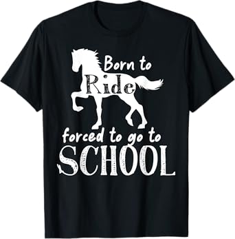Borne To Ride Forced To Go To School Horse Equestrians T-Shirt