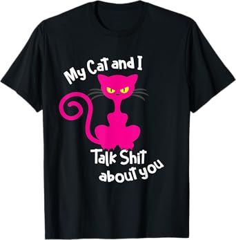 My Cat & I Talk Sh!t About You - Funny Cat Gift Pet Lover T-Shirt for Men Women