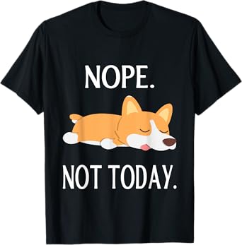 Lazy Corgi Nop Not Today Funny Corgi Dog Lovers Gift T-Shirt