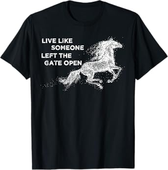 Galloping Live Like Someone Left The Gate Open Horse T-Shirt T-Shirt