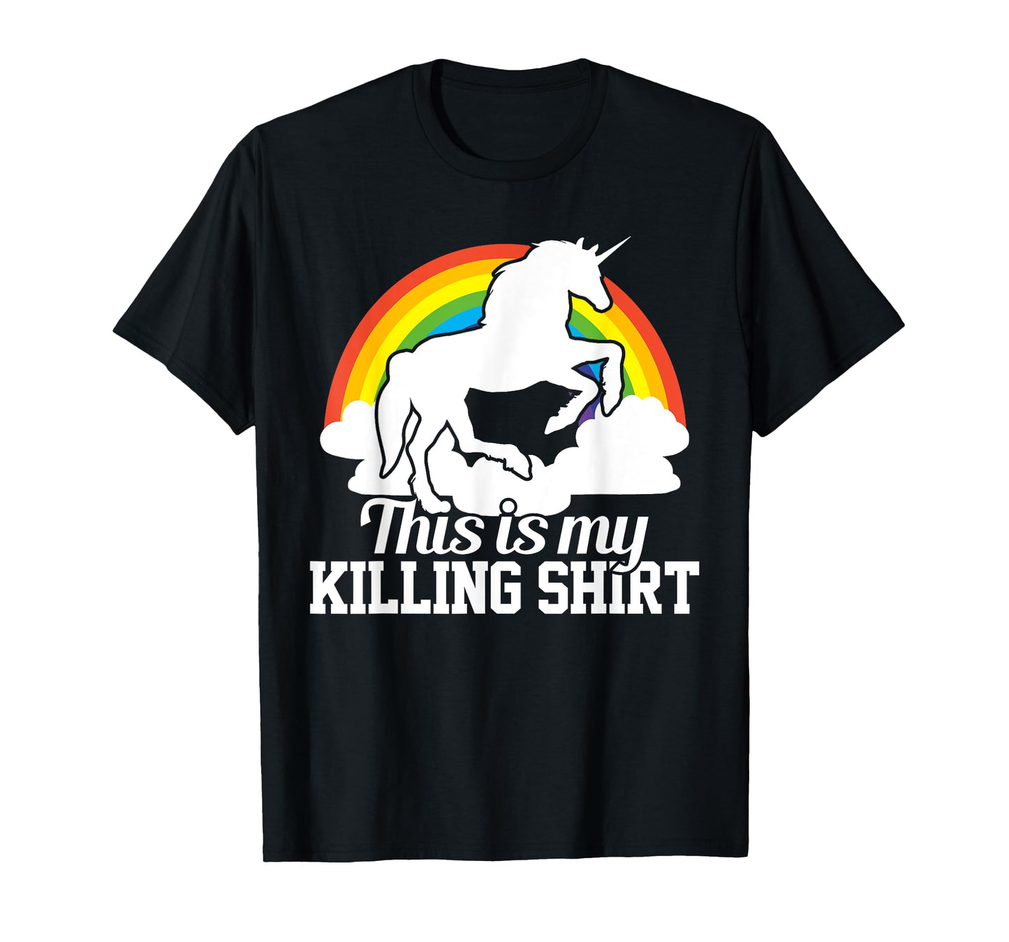 This Is My Killing Shirt - Funny Unicorn Tshirt Rainbow Gift T-Shirt