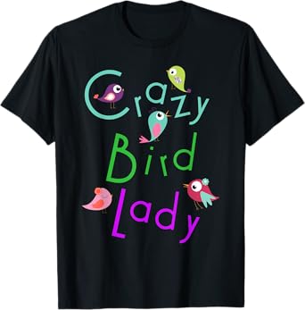 Crazy Bird Lady Awesome Pets Lovers Novelty T-Shirt T-Shirt