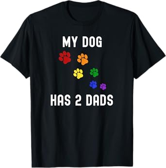 My Dog Has 2 Dads Gay Pride LGBT LGBTQ Dog Dad Rainbow Men Women T-Shirt