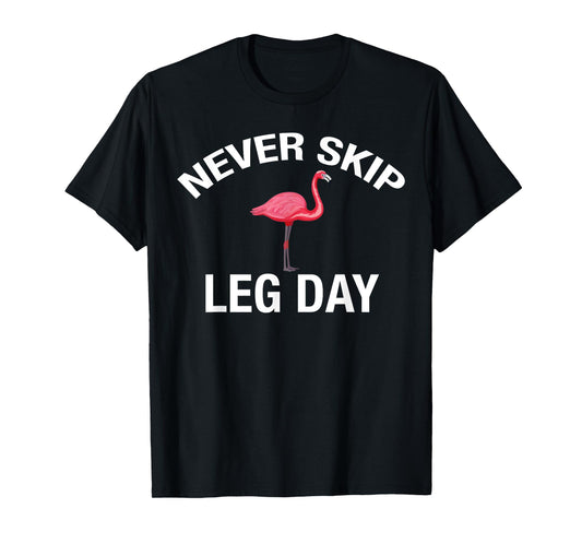 Never Skip Leg Day Funny Gym Lover Workout Flamingo Legs T-Shirt