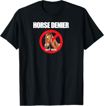 Horse Denier Classic Funny Horses Are Not Real T-Shirt