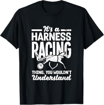 Harness Racing Thing You Wouldn't Understand Horse Racing T-Shirt