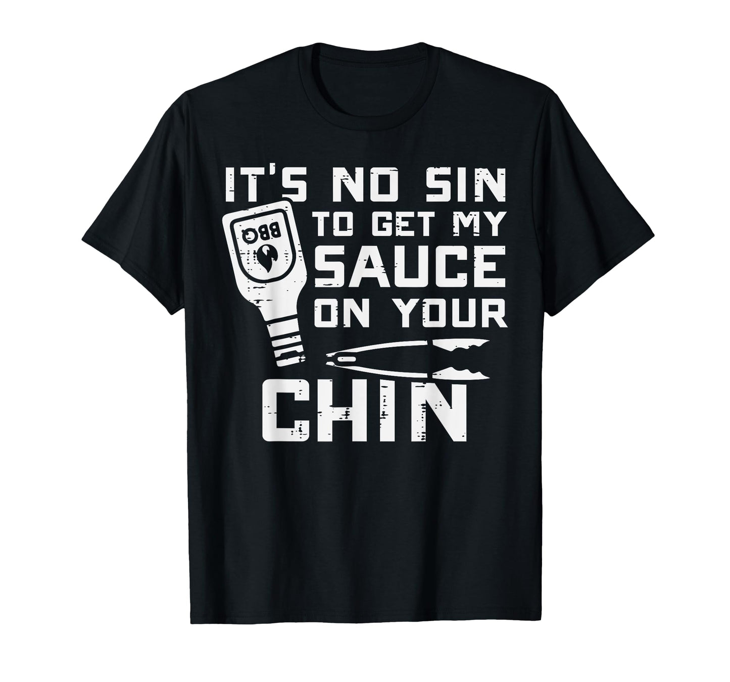 No Sin To Get Sauce On Your Chin Bbq Barbecue Men Women Kids T-Shirt
