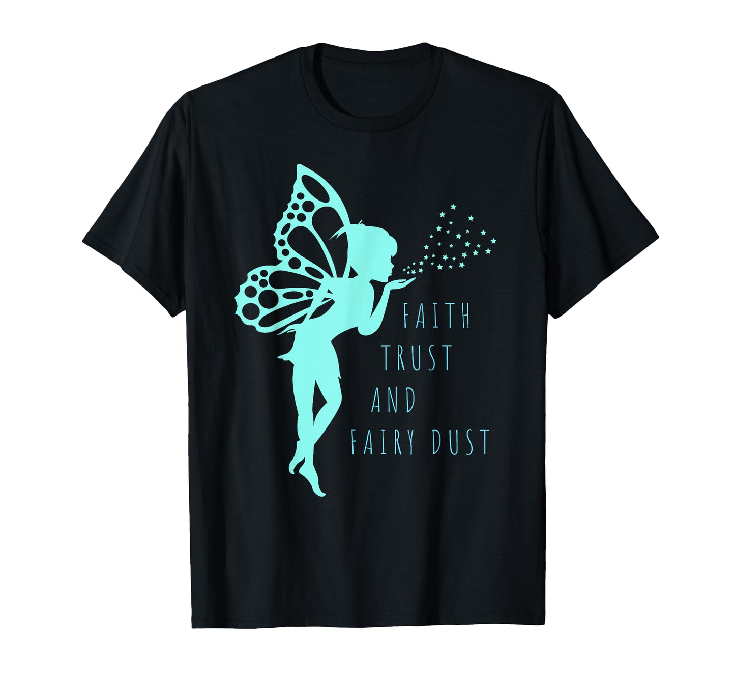 Fairy T Shirt Faith Trust and Fairy Dust for Girls and Women T-Shirt