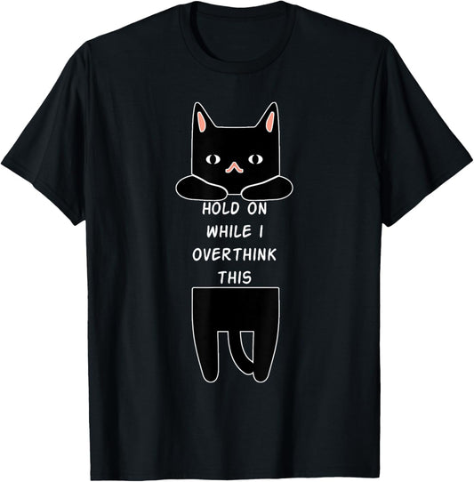 Hold On While I Overthink This Funny Overthinking Cat Lover T-Shirt