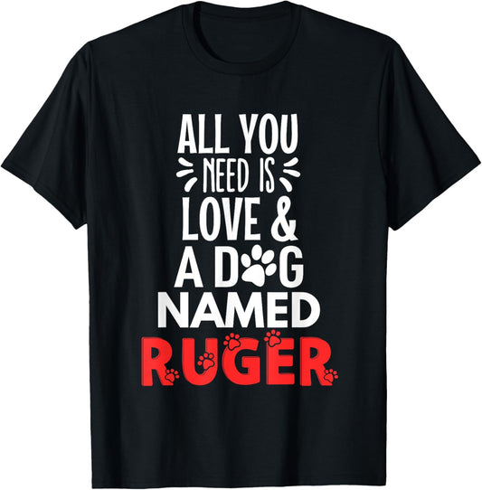 Dog Name Ruger Design - All You Need is Love! T-Shirt