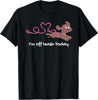 I'm Off Leash Today Funny Dog Lover Casual Wear Men Women Kids T-Shirt