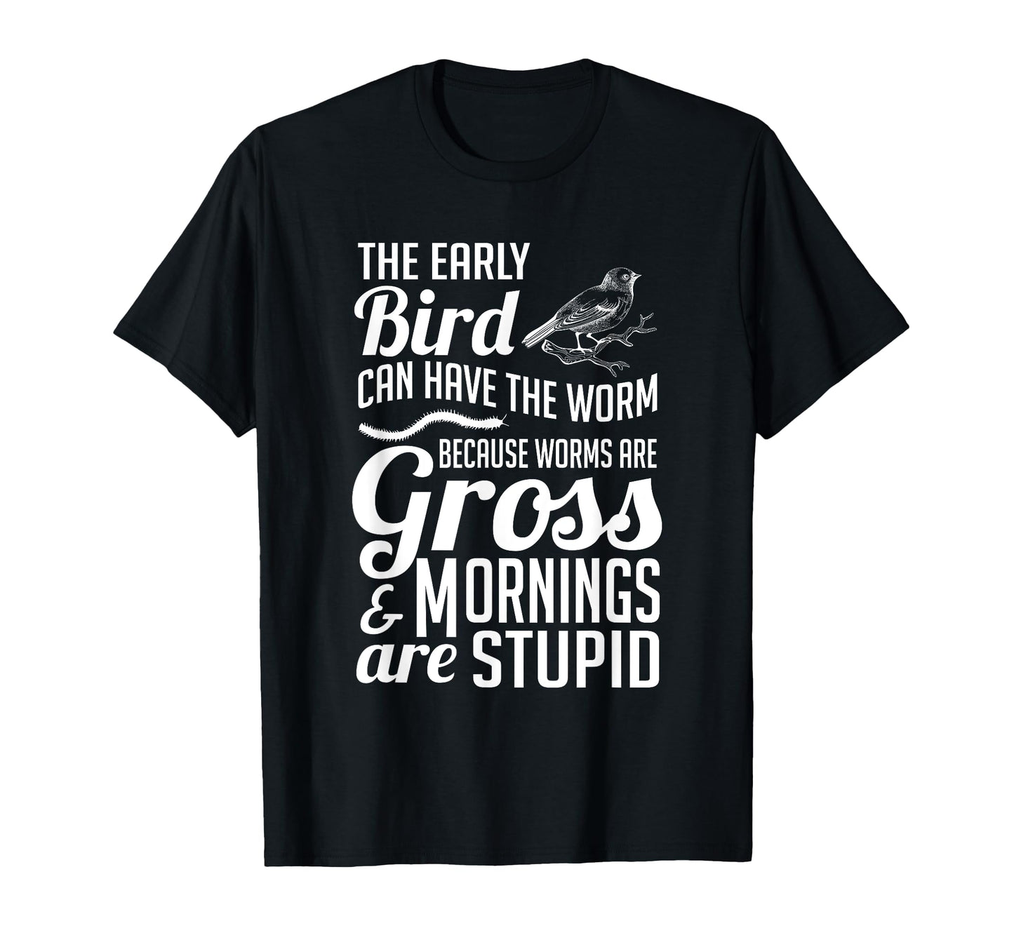 The Early Bird Can Have The Worm Funny Humor T-Shirt