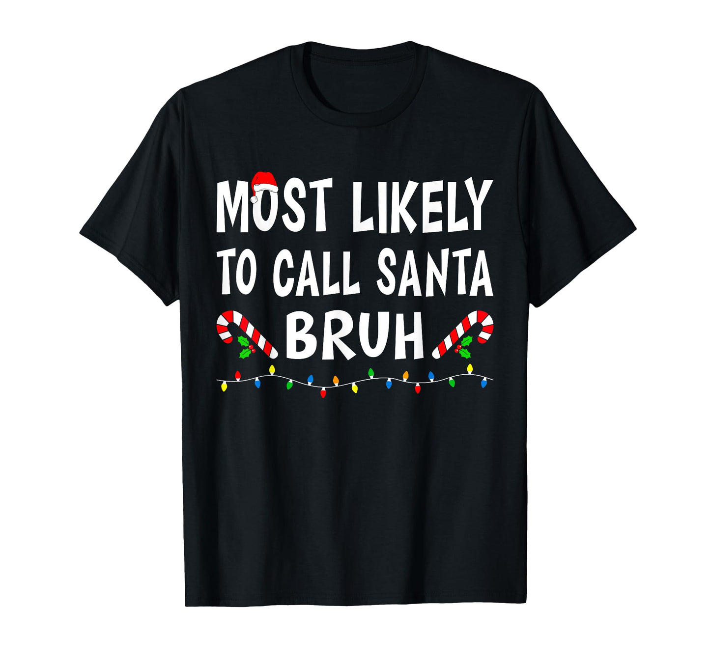 Most Likely To Call Santa Bruh Xmas Funny Family Christmas T-Shirt