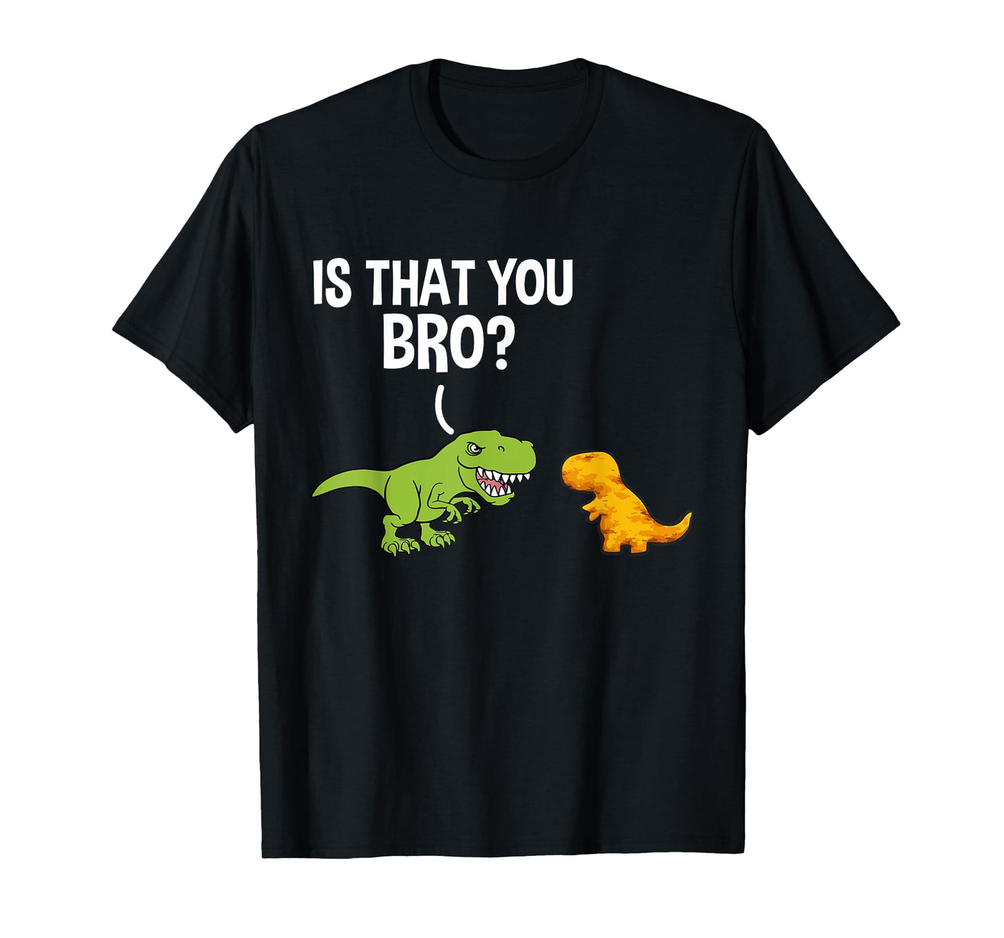Dino Nuggets Is That You Bro Dinosaur Chicken Nugget T-Shirt