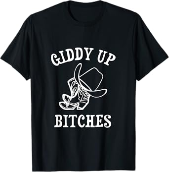 Giddy Up Bitches Funny Western Ranch Cowgirl Rodeo Howdy T-Shirt