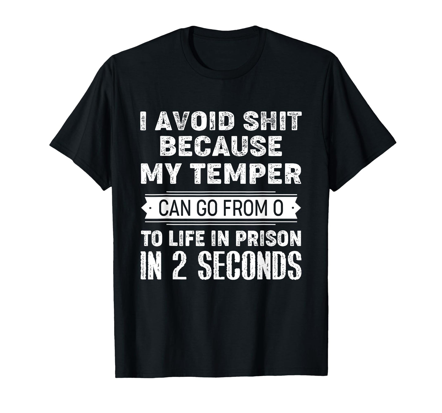 I Avoid Shit Because My Temper Can Go From 0 To Like Prison T-Shirt