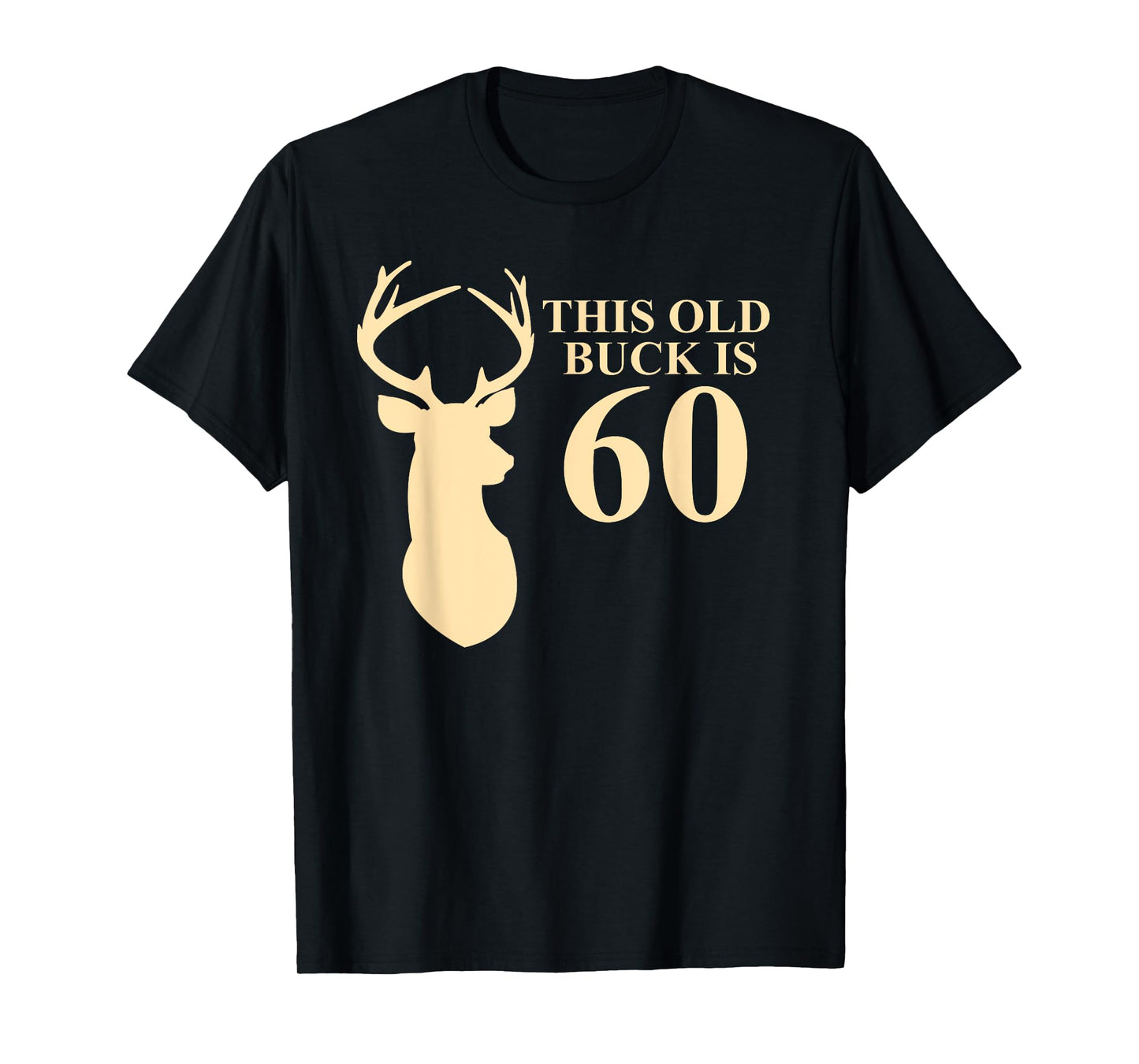 This Old Buck Is 60 Shirt | 60 year old Animal Hunter Gift T-Shirt