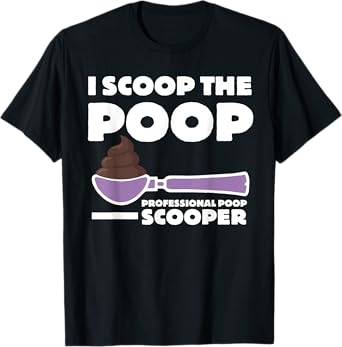 Pooper Scooper I Scoop the Poop Fun Dog Pooper Professional T-Shirt for Men Women Kids