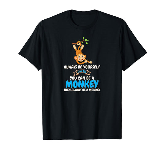 Always Be Yourself Unless You Can Be A Monkey T-Shirt T-Shirt