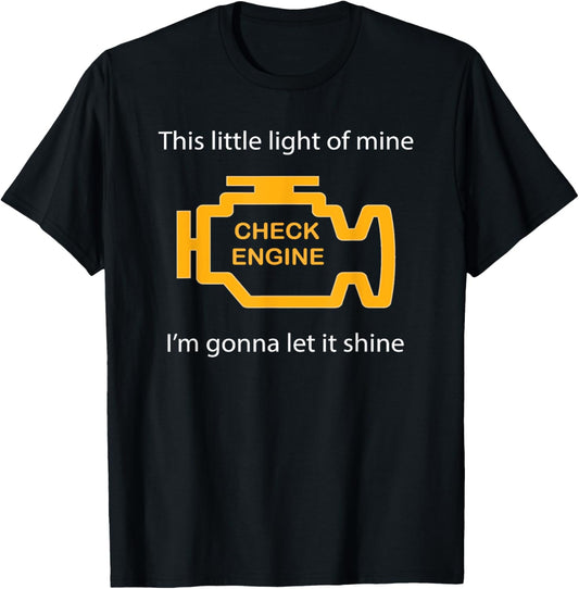 Check Engine Light - This Little Light of Mine Funny T-Shirt T-Shirt